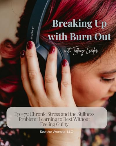 Ep #75: Chronic Stress and the Stillness Problem