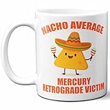 Gift For Mercury Retrograde Victim. Funny 'Nacho Average' Coffee Mug, Cup. Unique Gift Idea for Men, Women, Birthday, Christmas, Coworkers, Employees. 11 oz.