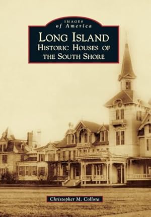 Long Island: Historic Houses of the South Shore (Images of America)