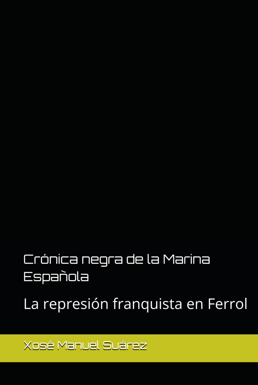 Crónica negra de la Marina Española.: De perpetua a muerte: la represión franquista en Ferrol. (Guerra Civil Española)