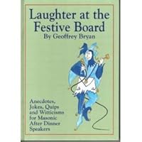 Laughter at the Festive Board: Jokes, Quips and Witticisms for Masonic After Dinner Speakers 0853182124 Book Cover
