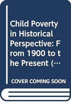 Hardcover Child Poverty in Historical Perspective: From 1900 to the Present (Routledge Advances in Sociology) Book