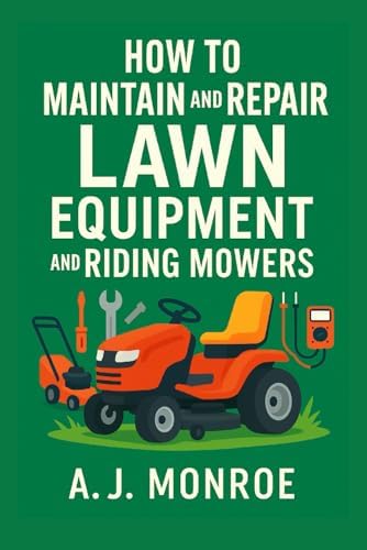 Top 5 Riding Lawn Mowers That Will Transform Your Yard Care Experience 8 How to Maintain and Repair Lawn Equipment and Riding Mowers: Photos, Diagrams, and Infographic Instructions for Beginners