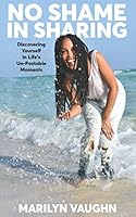 No Shame in Sharing: Discovering Yourself in Life's Un-Postable Moments B08KHBX2JJ Book Cover