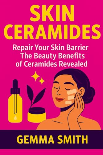 Skin Ceramides: Repair Your Skin Barrier | The Beauty Benefits of Ceramides Revealed: The Ultimate Guide to Moisture, Repair & Radiance | How to Restore, Moisturize & Protect Your Skin Naturally