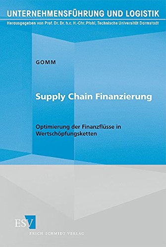 Supply Chain Finanzierung: Optimierung der Finanzflüsse in Wertschöpfungsketten (Unternehmensführ Supply Chain Finanzierung: Optimierung der Finanzflüsse in Wertschöpfungsketten (Unternehmensführ