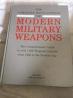 The Complete Encyclopedia of Modern Military Weapons - the Comprehensive Guide to Over 1,000 Weapons Systems from 1945 to the Present Day 1552678539 Book Cover