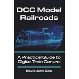 DCC Model Railroads: A Practical Guide to Digital Train Control