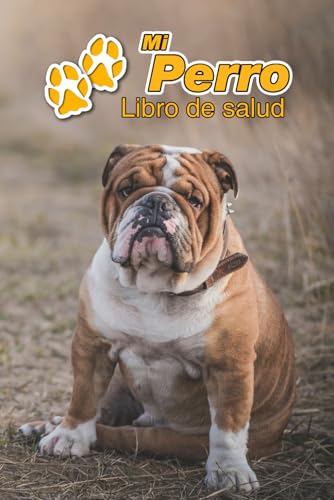 Mi Perro Libro de salud: Bulldog Inglés | 109 páginas 15cm x 23cm A5 | Cuaderno para llenar | Agenda de Vacunas | Seguimiento Médico | Visitas ... de un Perro | Contactos (Spanish Edition)