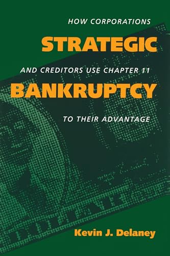Strategic Bankruptcy: How Corporations and Creditors Use Chapter 11 to Their Advantage