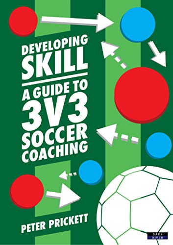 developing skills books - Developing Skill: A Guide to 3v3 Soccer Coaching