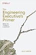 セール中のKindle本26:The Engineering Executive's Primer: Impactful Technical Leadership (English Edition)