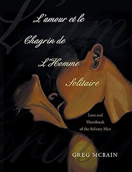 L'Amour Et Le Chagrin de l'Homme Solitaire: Love and Heartbreak of the Solitary Man