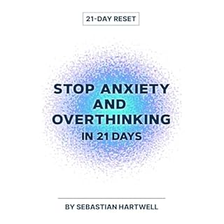 Stop Anxiety and Overthinking in 21 Days Audiobook By Sebastian Hartwell cover art