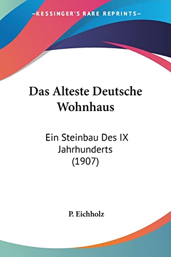 Das Alteste Deutsche Wohnhaus: Ein Steinbau Des IX Jahrhunderts (1907) (English and German Edition)