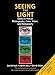 Seeing the Light: Optics in Nature, Photography, Color, Vision, and Holography (Updated Edition)