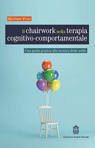 Il chairwork nella terapia cognitivo-comportamentale. Una guida pratica alla tecnica delle sedie