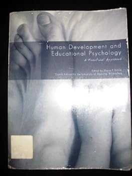 Unknown Binding Human Development and Educational Psychology (A Practical Approach, CUSTOM for the University of Alabama, Birmingham) Book