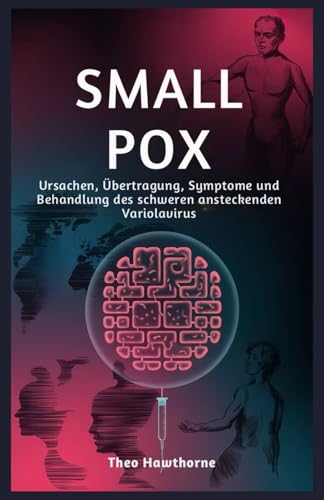 Smallpox: Ursachen, Übertragung, Symptome und Behandlung des schweren ansteckenden Variolavirus
