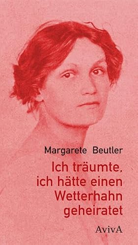 Beutler, Margarete: Ich träumte, ich hätte einen Wetterhahn geheiratet