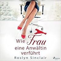Wie Frau eine Anwältin verführt Hörbuch