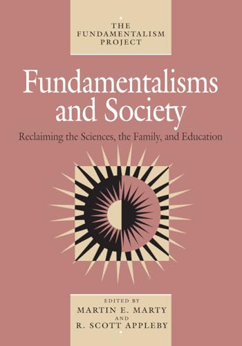 Fundamentalisms and Society: Reclaiming the Sciences, the Family, and Education (Volume 2) (The Fundamentalism Project)