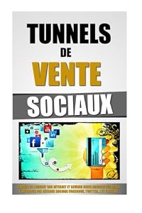 Livres Couvertures de Tunnels De Vente Sociaux: Gagner De L'Argent Sur Internet Et Devenir Riche Aujourd'hui Après L'Explosion Des Réseaux Sociaux (Facebook, Twitter...) et Youtube.