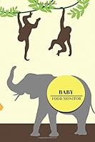 Baby Food Monitor: Jungle Cover | Track Your Child’s Eating Habits, Food & Meal Choices | Great For Weaning Babies & Toddlers | Monitor Meals At Home ... | 6” x 9” Paperback (Baby Essentials) 1540798917 Book Cover