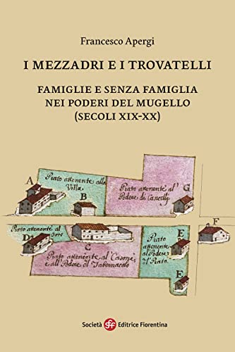 I mezzadri e i trovatelli. Famiglie e senza famiglia nei poderi del Mugello (secoli XIX-XX