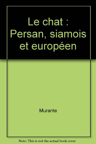Le chat : Persan, siamois et européen