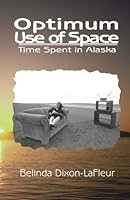 Optimum Use of Space: Time Spent in Alaska 188812525X Book Cover