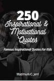  250 Inspirational And Motivational Quotes: Famous Inspirational Quotes For Kids (English Edition)
