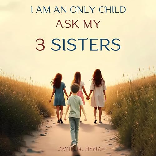 I Am an Only Child - Ask My 3 Sisters - David M Hyman episode artwork