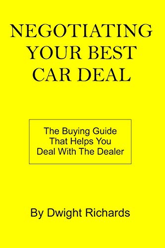 Negotiating Your Best Car Deal: The buying guide that helps you deal with the dealer