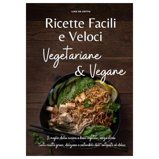 Ricette Facili e Veloci Vegetariane e Vegane: Il meglio della cucina a base vegetale, senza stress. Tante ricette green, deliziose e sostenibili dall’antipasto al dolce.