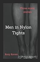 Men in Nylon Tights: Three erotic stories 197312632X Book Cover