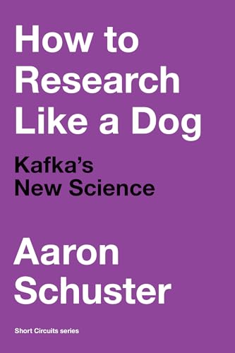 How to Research Like a Dog: Kafka’s New Science (Short Circuits)