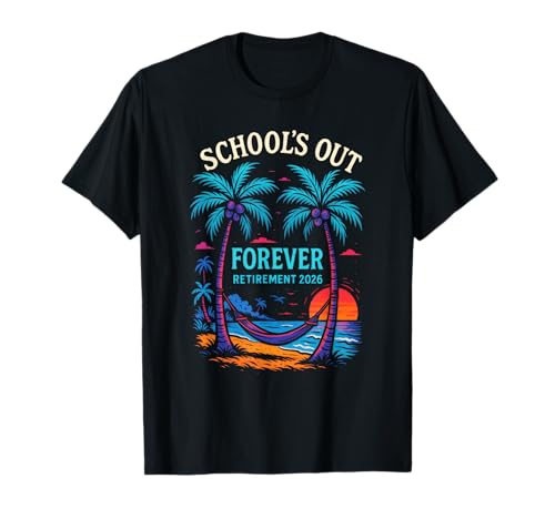 Schools Out Forever - Retiring Teacher 2026 Sunset T-Shirt