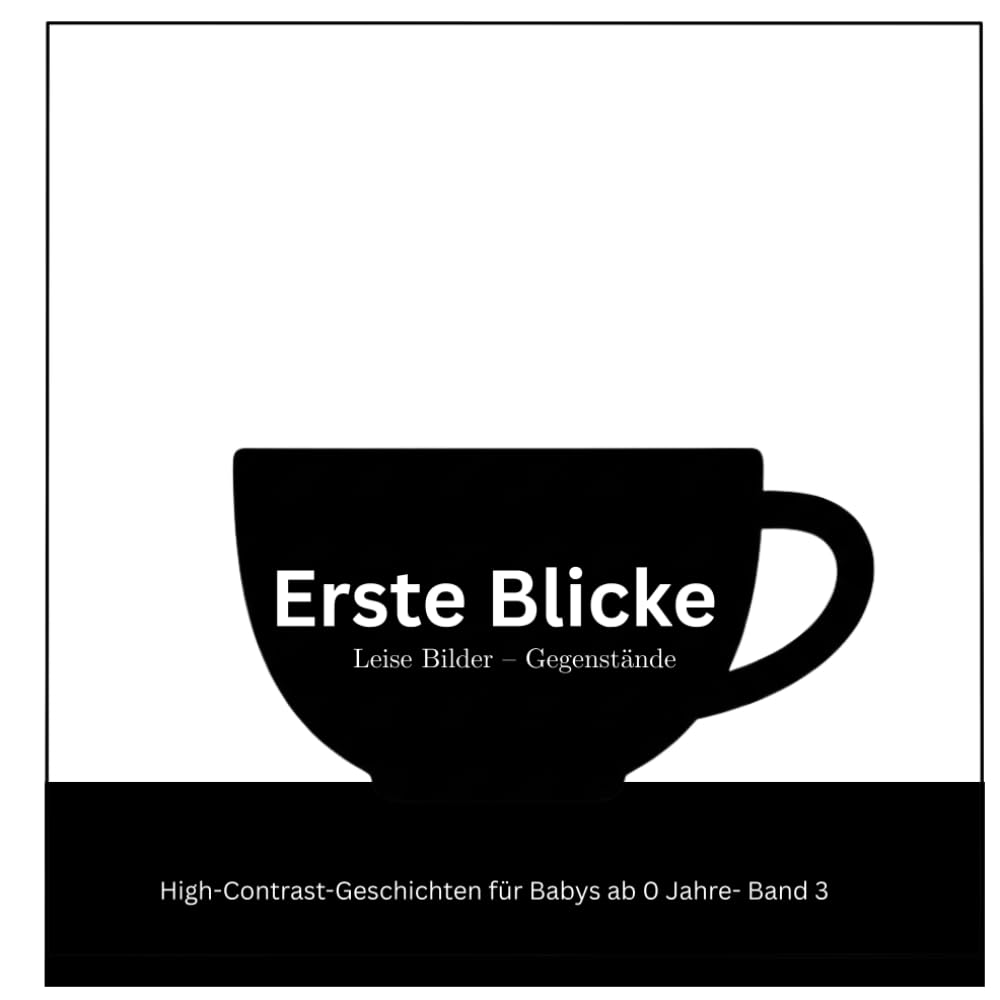 ERSTE BLICKE I Leise Bilder - Band 3 I 25 Gegenstände: High Contrast Buch für Bays ab 0 I ab Geburt (Erste Blicke I Leise Bilder I High-Contrast-Geschichten für Babys ab 0 Monaten)