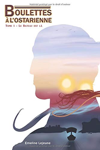 Boulettes à l'Ostarienne: Tome 1 - Le Bateau est là