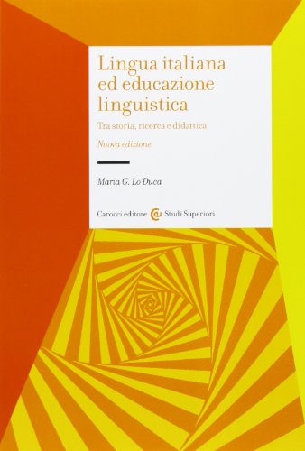 Lingua italiana ed educazione linguistica. Tra storia, ricerca e didatt