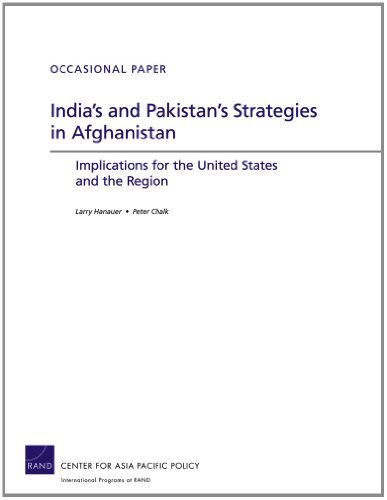 India's and Pakistan's Strategies in Afghanistan: Implications for the United States and the Region