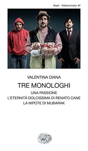 Tre Monologhi: Una Passione-L'eternità Dolcissima Di Renato Cane-La Nipote Di Mubarak
