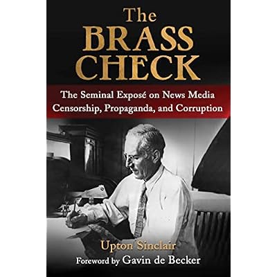 The Brass Check: The Seminal Expos&eacute; on News Media Censorship and Propaganda