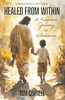 Healed From Within: A Kingdom Journey to Wholeness 1969882107 Book Cover