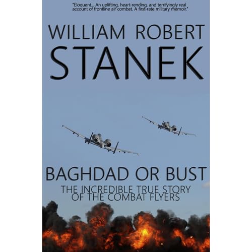 Baghdad or Bust: Air War #3. The Incredible True Story of the Combat Flyers by William Robert Stanek episode artwork