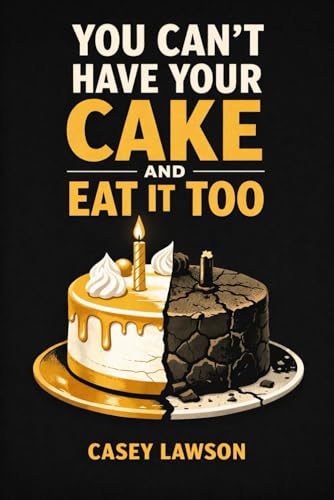 You Can’t Have Your Cake and Eat It Too: The