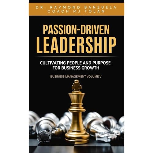 Passion-Driven: Leadership - Cultivating People and Purpose for Business Growth Audiolibro Por Dr. Raymond Banzuela, Coach MJ