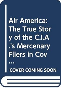 Paperback Air America: The True Story of the C.I.A.'s Mercenary Fliers in Covert Operations from Pre-war China to Present Day Nicaragua Book