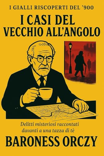 I casi del vecchio all’angolo: Delitti misteriosi raccontati davanti a una tazza di tè